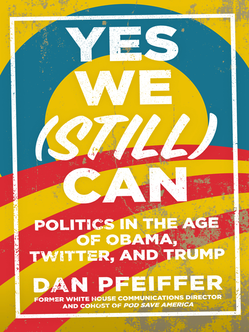 Title details for Yes We (Still) Can by Dan Pfeiffer - Available